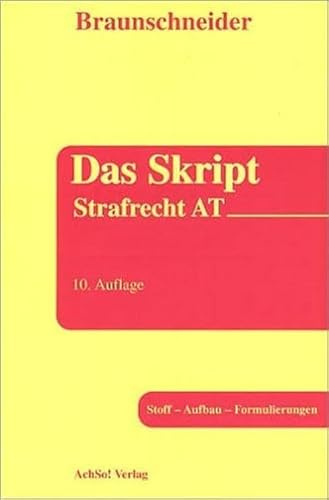 Strafrecht AT: Stoff - Aufbau - Formulierungen (Das Skript)