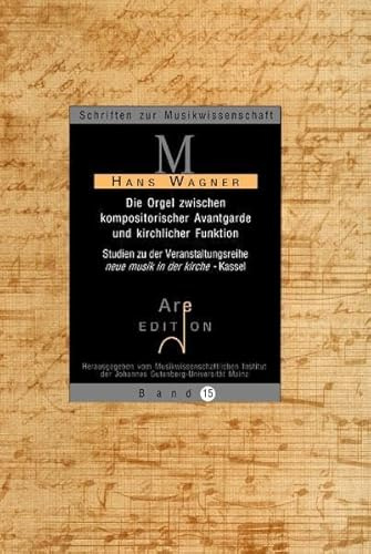 Die Orgel zwischen kompositorischer Avantgarde und kirchlicher Funktion: Studien zu der Veranstaltungsreihe neue musik in der kirche - Kassel (Schriften zur Musikwissenschaft)