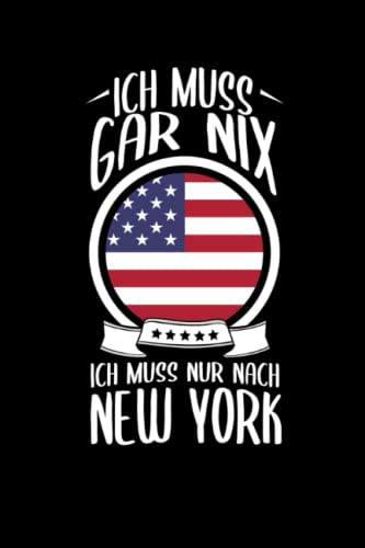 Ich Muss Gar Nix Ich Muss Nur Nach New York: USA Reisetagebuch und Notizbuch zum Selberschreiben & Gestalten von Erinnerungen, Notizen als Reisegeschenk/Abschiedsgeschenk [Punktkariert]