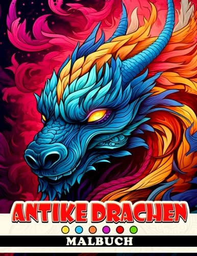 Antike Drachen Malbuch: Eine brillante Sammlung einzigartiger Drachen-Malvorlagen für Erwachsene Jugendliche zur Entspannung und Stressabbau