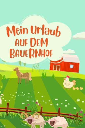 Mein Urlaub auf dem Bauernhof: Mini- Reisetagebuch