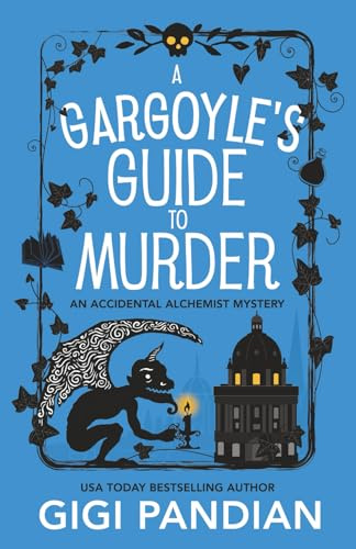A Gargoyle's Guide to Murder: An Accidental Alchemist Mystery: 9