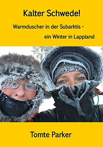 Kalter Schwede!: Warmduscher in der Subarktis - ein Winter in Lappland