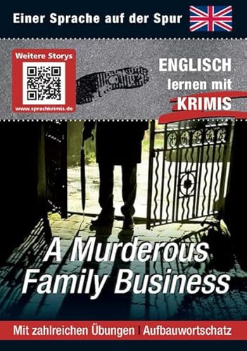 A Murderous Family Business: Sprachen lernen mit Krimis: Englisch lernen mit Krimis. Mit QR-Code. Mit zahlreichen Übungen. Aufbauwortschatz (Sprachkrimis / Sprachen lernen mit Krimis)