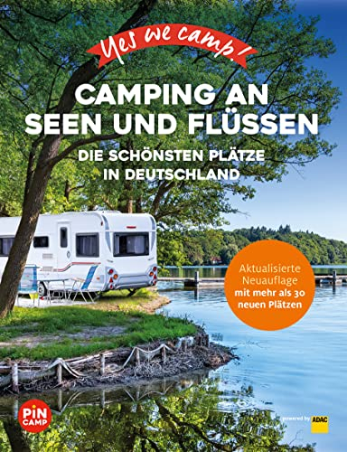 Yes we camp! Camping an Seen und Flüssen: Deutschlands schönste Campingplätze für Outdoor, Abenteuer und Entspannung (PiNCAMP powered by ADAC)