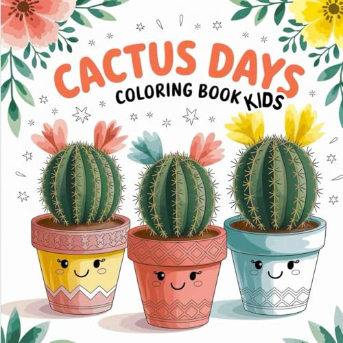 Cactus Days Coloring Book for Kids: 50 Fun and Easy Desert Plants Designs with Smiling Cacti, Succulents, and Pots – Cute & Relaxing Coloring Pages for Boys and Girls Ages 4–8 (8.5 x 8.5 inches)