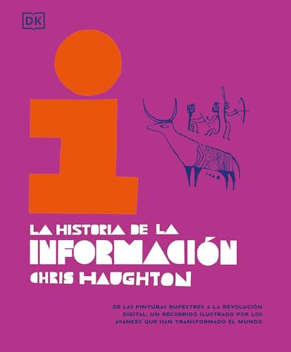 La historia de la información: De las pinturas rupestres a la revolución digital: un recorrido ilustrado por los avances que han transformado el mundo (Enciclopedia visual juvenil)