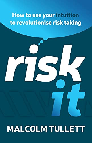 Risk It: How to use your intuition to revolutionise risk taking