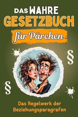Das wahre Gesetzbuch für Pärchen - Genial lustiges Humorbuch - das perfekte Geschenk für Weihnachten und Geburtstag: Das Regelwerk der Beziehungsparagrafen