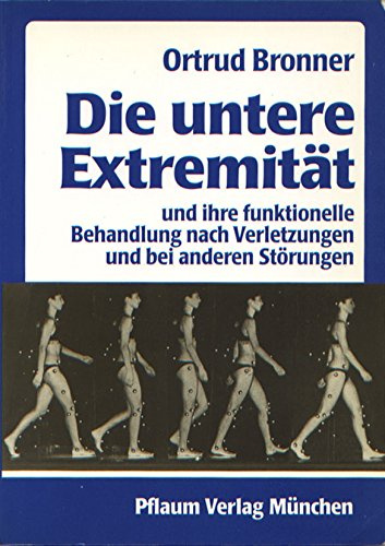 Die untere Extremität und ihre funktionelle Behandlung nach Verletzungen und bei anderen Störungen (Pflaum Physiotherapie)