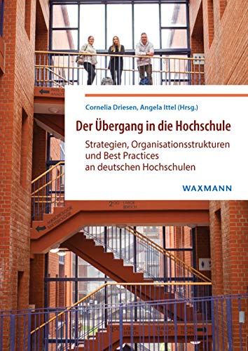 Der Übergang in die Hochschule: Strategien, Organisationsstrukturen und Best Practices an deutschen Hochschulen