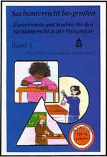 Sachunterricht be-greifen. Experimente und Studien für den Sachunterricht in der Primarstufe: Sachunterricht be-greifen, Bd.3, Experimente und Studien für den Sachunterricht in der Primarstufe