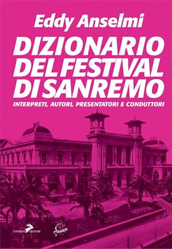 Dizionario del Festival di Sanremo. Interpreti, autori, presentatori e conduttori