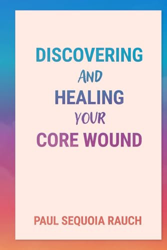 Discovering and Healing Your Core Wound