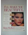 I'll Make You Beautiful: Makeup, Hair, and Beauty Secrets from the Creator of Il-Makiage