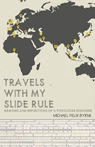 Travels with my Slide Rule: Memoirs and Reflections of a Footloose Engineer