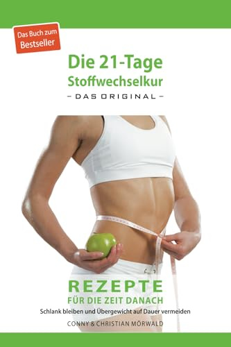 Das Kochbuch zur 21-Tage Stoffwechselkur -das Original-: Rezepte für die Zeit danach -: Schlank bleiben und Übergewicht auf Dauer vermeiden