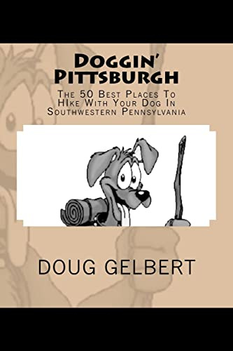Doggin' Pittsburgh: The 50 Best Places To Hike With Your Dog In Southwest Pennsylvania (Hike With Your Dog Guidebooks)