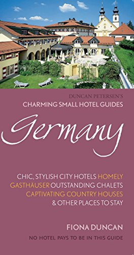 Charming Small Hotel Guides: Germany (Charming Small Hotels) (Charming Small Hotels S.): Stylish city hotels, Traditional inns, Oustanding B&Bs, Beautiful country houses (Duncan Petersen Guides)