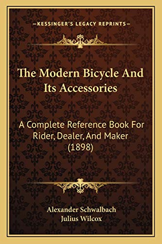 The Modern Bicycle And Its Accessories: A Complete Reference Book For Rider, Dealer, And Maker (1898)