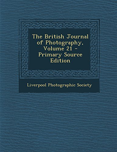 The British Journal of Photography, Volume 21 - Primary Source Edition