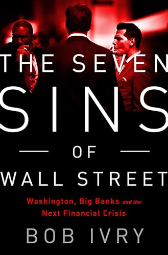 The Seven Sins of Wall Street: Big Banks, their Washington Lackeys, and the Next Financial Crisis