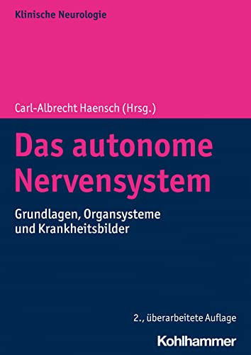 Das autonome Nervensystem: Grundlagen, Organsysteme und Krankheitsbilder (Klinische Neurologie)