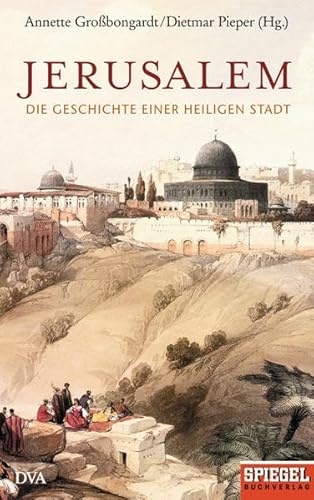 Jerusalem: Die Geschichte einer heiligen Stadt - Ein SPIEGEL-Buch
