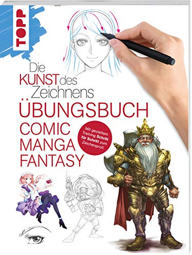 Die Kunst des Zeichnens - Comic Manga Fantasy Übungsbuch: Mit gezieltem Training Schritt für Schritt zum Zeichenprofi