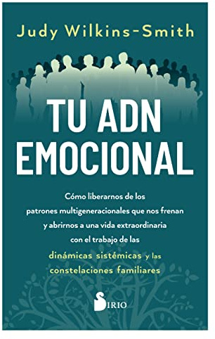 Tu ADN emocional: Cómo liberarnos de los patrones multigeneracionales que nos frenan y abrirnos a una vida extraordinaria con el trabajo de las ... las constelaciones familiares (SIN COLECCION)