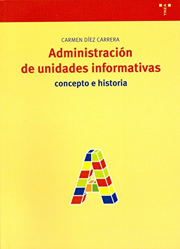 Administración de unidades informativas: Concepto e historia: 69 (Biblioteconomía y Administración Cultural)