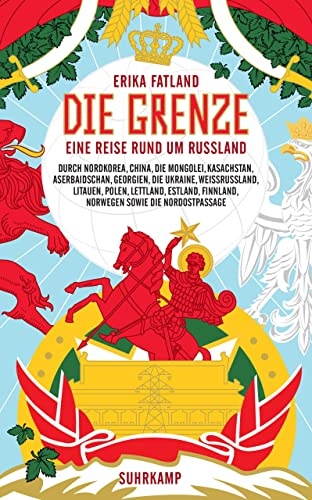 Die Grenze: Eine Reise rund um Russland, durch Nordkorea, China, die Mongolei, Kasachstan, Aserbaidschan, Georgien, die Ukraine, Weißrussland, Litauen, ... die Nordostpassage (suhrkamp taschenbuch)