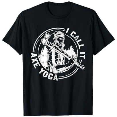 Funny I Call It Axe Yoga - Wood Chopping T-Shirt