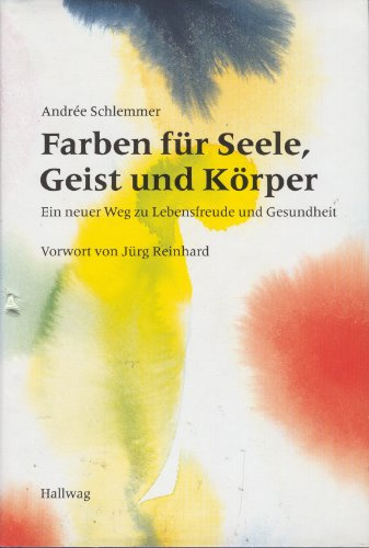 Farben für Seele, Geist und Körper: Ein neuer Weg zu Wohlbefinden und Gesundheit
