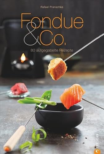 Fondue & Co.: 80 aufgegabelte Rezepte (Cook & Style)