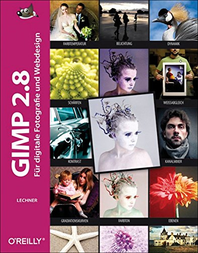 GIMP 2.8: Für digitale Fotografie und Webdesign: Für digitale Fotografie und Webdesign. Mit Downloads