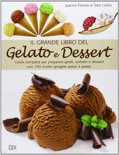 Il grande libro del gelato e dessert