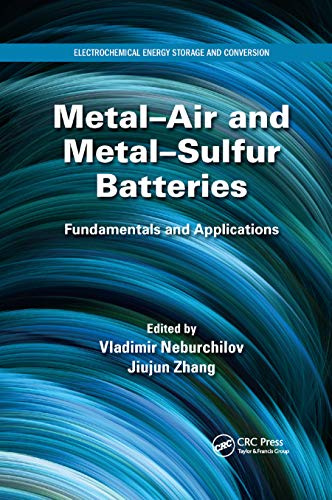 Metal-Air and Metal-Sulfur Batteries: Fundamentals and Applications (Electrochemical Energy Storage and Conversion)