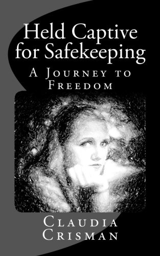 Held Captive for Safekeeping: A Journey to Freedom