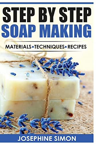 Step by Step Soap Making: Material - Techniques - Recipes (DIY Beauty Products)