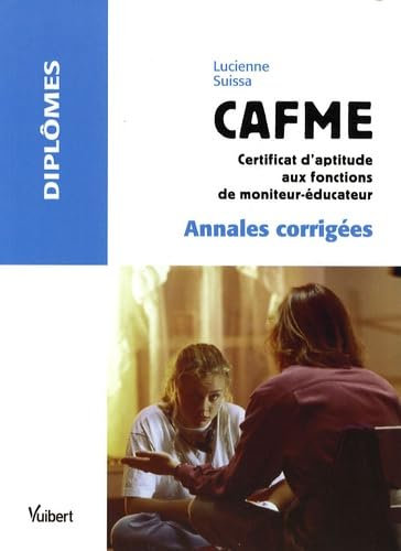 CAFME, Certificat d'Aptitude aux Fonctions de Moniteur Educateur: Annales corrigées