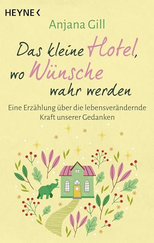 Das kleine Hotel, wo Wünsche wahr werden: Eine Erzählung über die lebensverändernde Kraft unserer Gedanken. SPIEGEL Bestseller. BookTok Bestseller