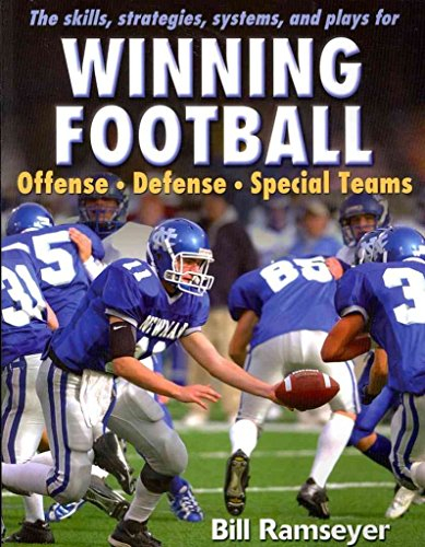 The Skills, Strategies, Systems and Plays for Winning Football: Offense - Defense - Special Teams