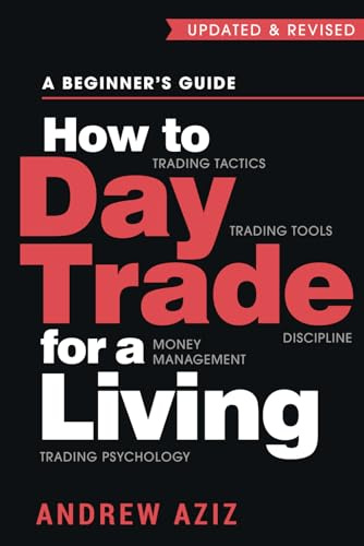 How to Day Trade for a Living: A Beginner’s Guide to Trading Tools and Tactics, Money Management, Discipline and Trading Psychology: 1