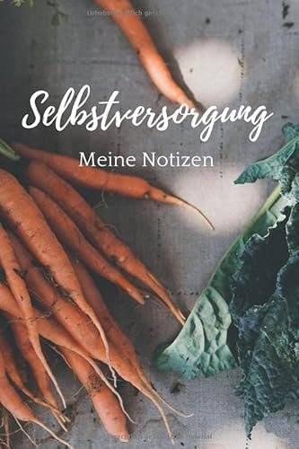 Selbstversorgung - Meine Notizen: Journal, Notizbuch & Tagebuch für Hobbygärtner, Schrebergärtner, Berufsgärtner, Permakultur-Liebhaber und ... zur Gartenplanung, A5, 120 Seiten Punktraster