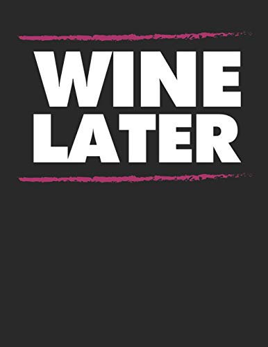 Mein eigener Wein: Dein persönliches Buch für die Weinherstellung zum selber ausfüllen ♦ für über 100 verschiedene Weine ♦ Im großzügigen A4+ Format ... alle Hobbywinzer ♦ Motiv: Wine later