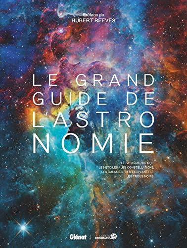 Le grand guide de l'Astronomie (8e ed): Le système solaire, les étoiles, les constellations, les galaxies, les exoplanètes, les trous noirs