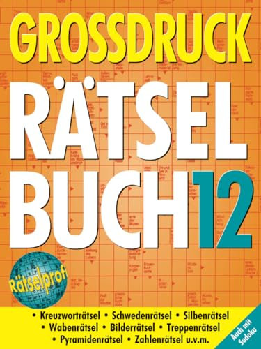 Großdruck Rätselbuch 12: Extragroße Schrift, Bunte Mischung Rätselarten, Gehirntraining & Senioren-Freundlich