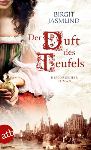 Der Duft des Teufels: Historischer Roman