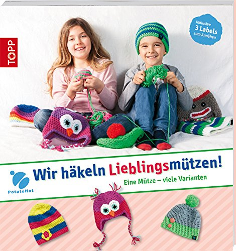 PotatoHat. Wir häkeln Lieblingsmützen!: Eine Mütze - viele Varianten
